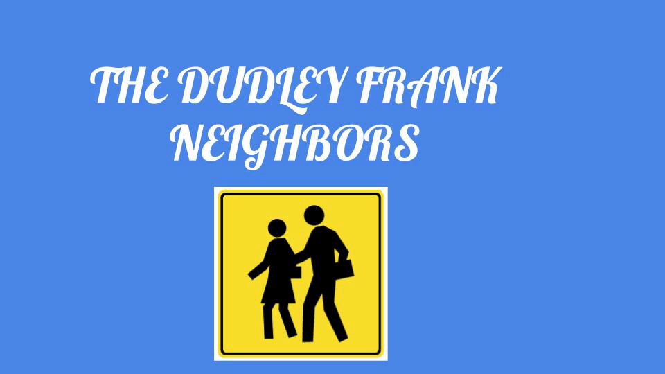 The Dudley Frank Neighbors - 2021